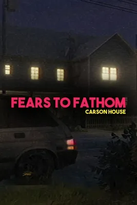 Fears to Fathom: Carson House