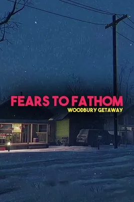 Fears to Fathom: Woodbury Getaway